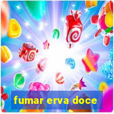 fumar erva doce